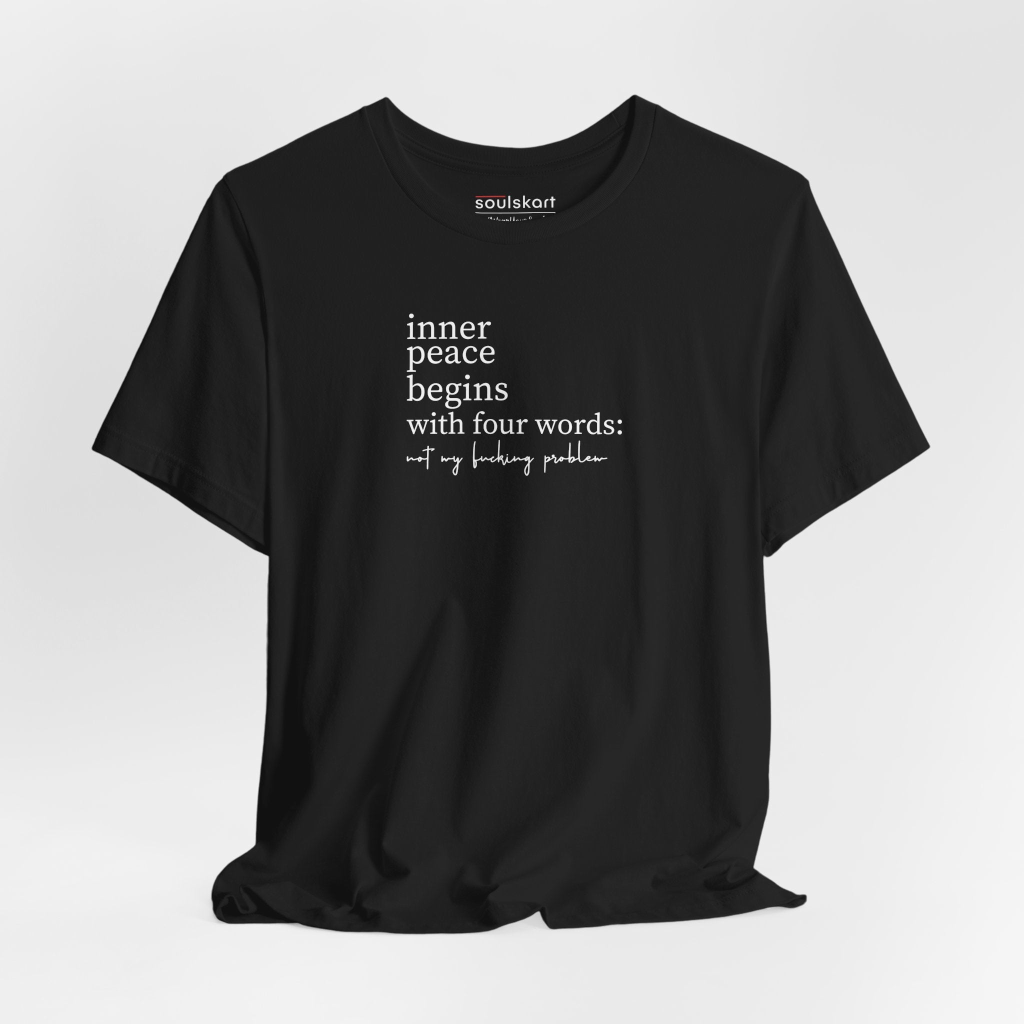 Inner Peace Not My Problem sarcastic t-shirt, unisex