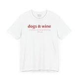 Dogs &amp; Wine Make Everything Fine T-Shirt - Front View