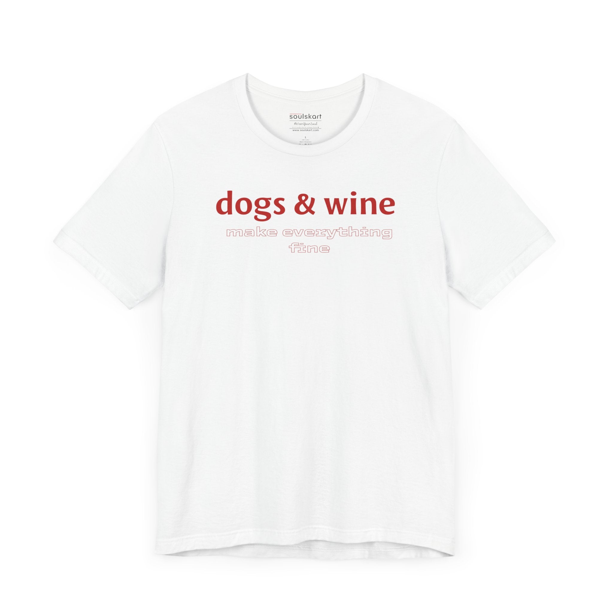 Dogs &amp; Wine Make Everything Fine T-Shirt - Front View