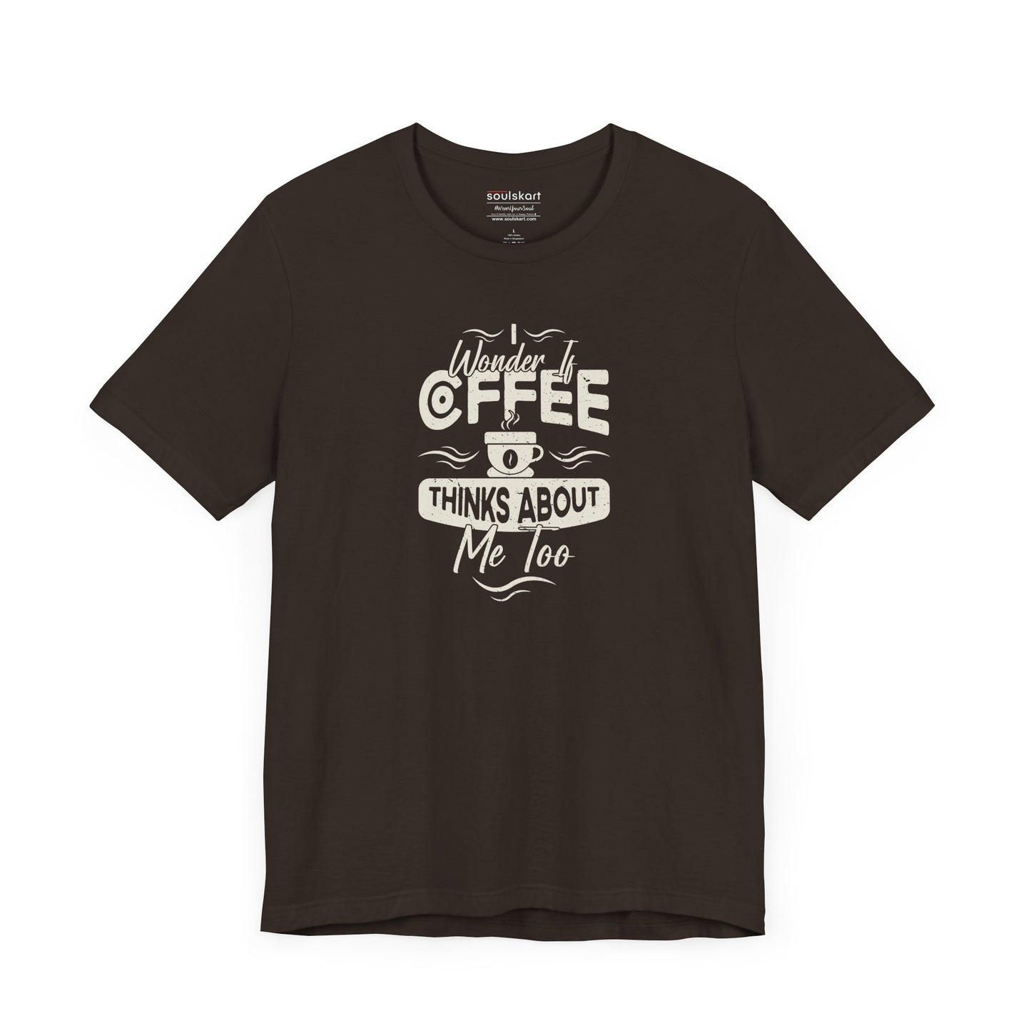 Coffee Thinks About Me Too coffee tee front print, brown unisex