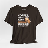 Coffee in One Hand, Confidence in the Other coffee t-shirt, brown unisex