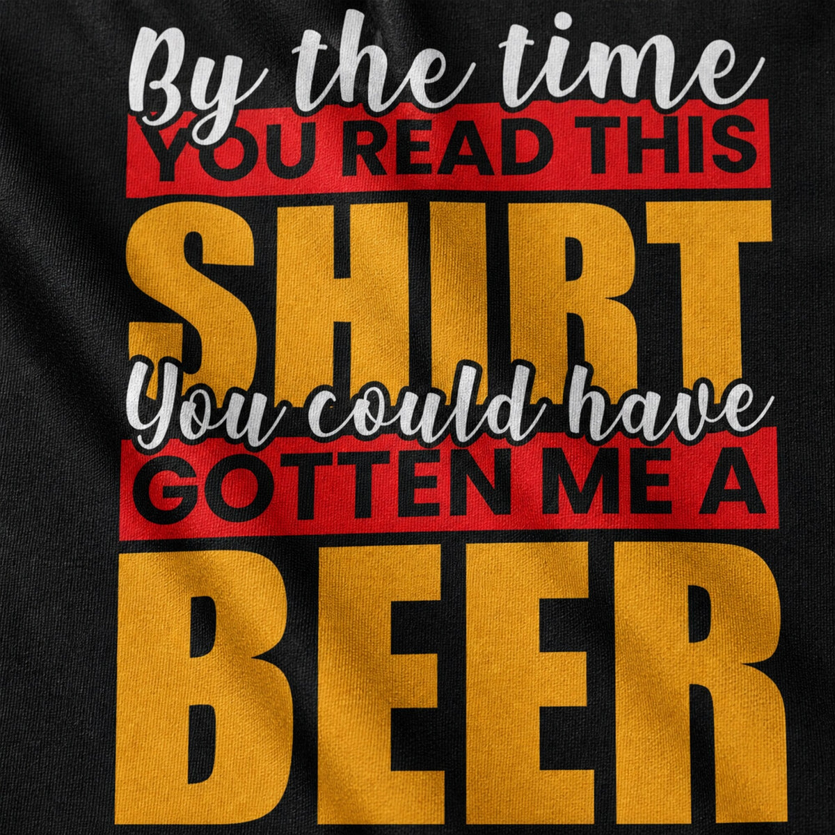 By the Time You Read This, You Could've Gotten Me a Beer T-Shirt — print detail close-up