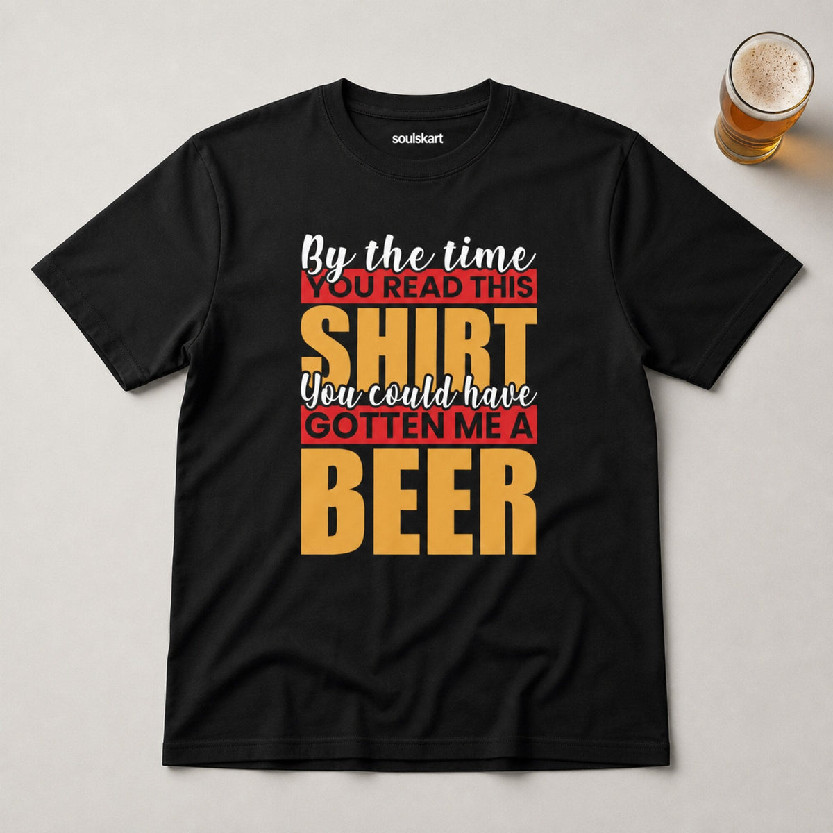 By the Time You Read This, You Could've Gotten Me a Beer T-Shirt — on hanger