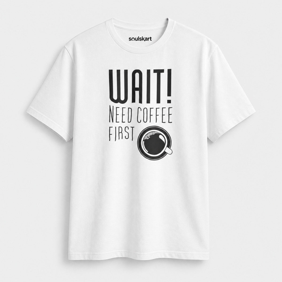 'Wait! Need Coffee First' Coffee Lover Tee — front view
