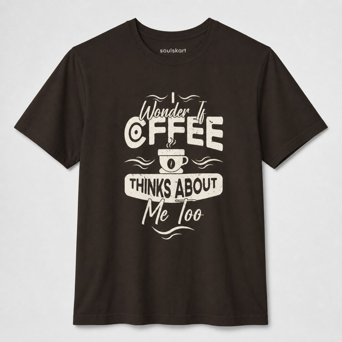 'I Wonder if Coffee Thinks About Me Too' T-Shirt — front view