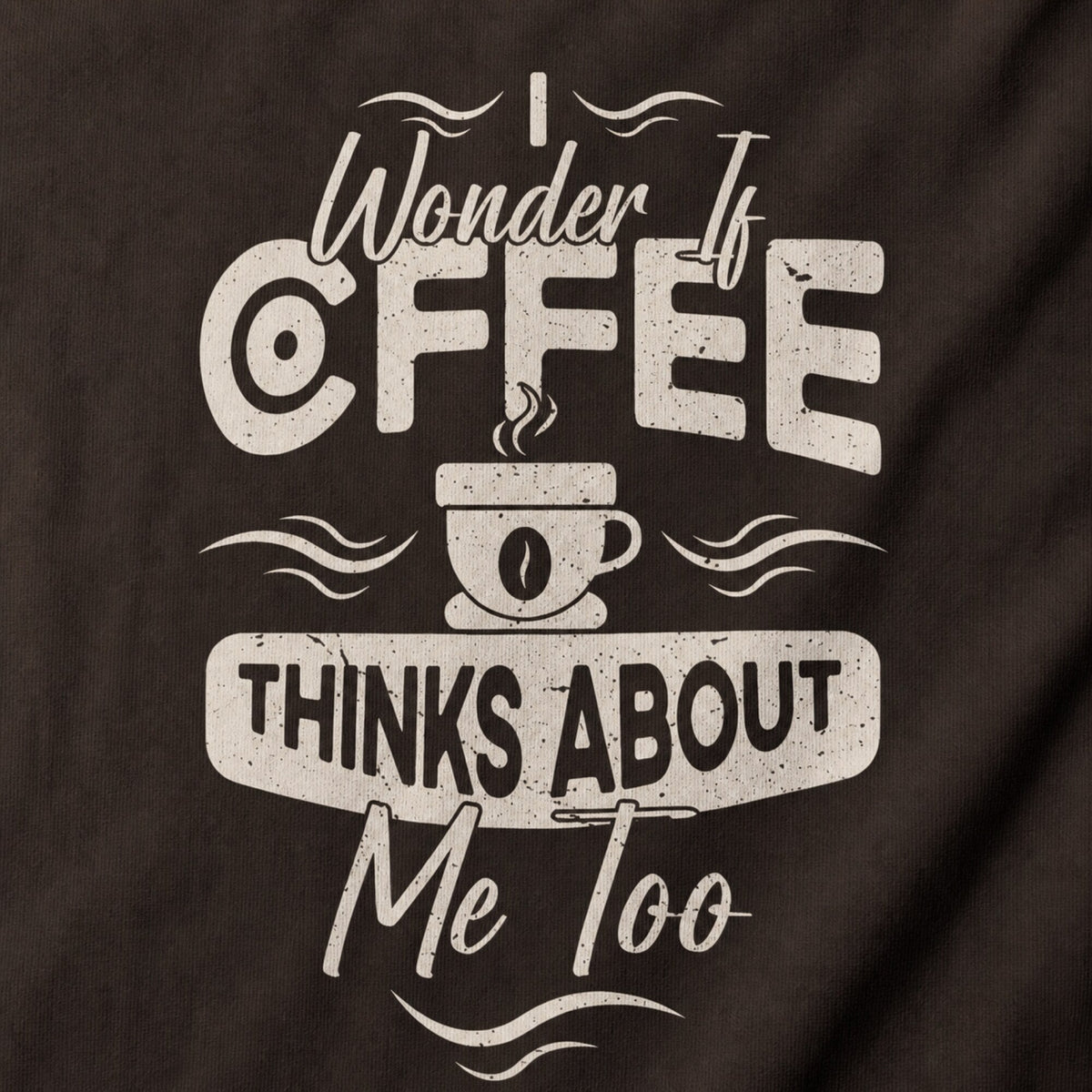 'I Wonder if Coffee Thinks About Me Too' T-Shirt — print detail close-up