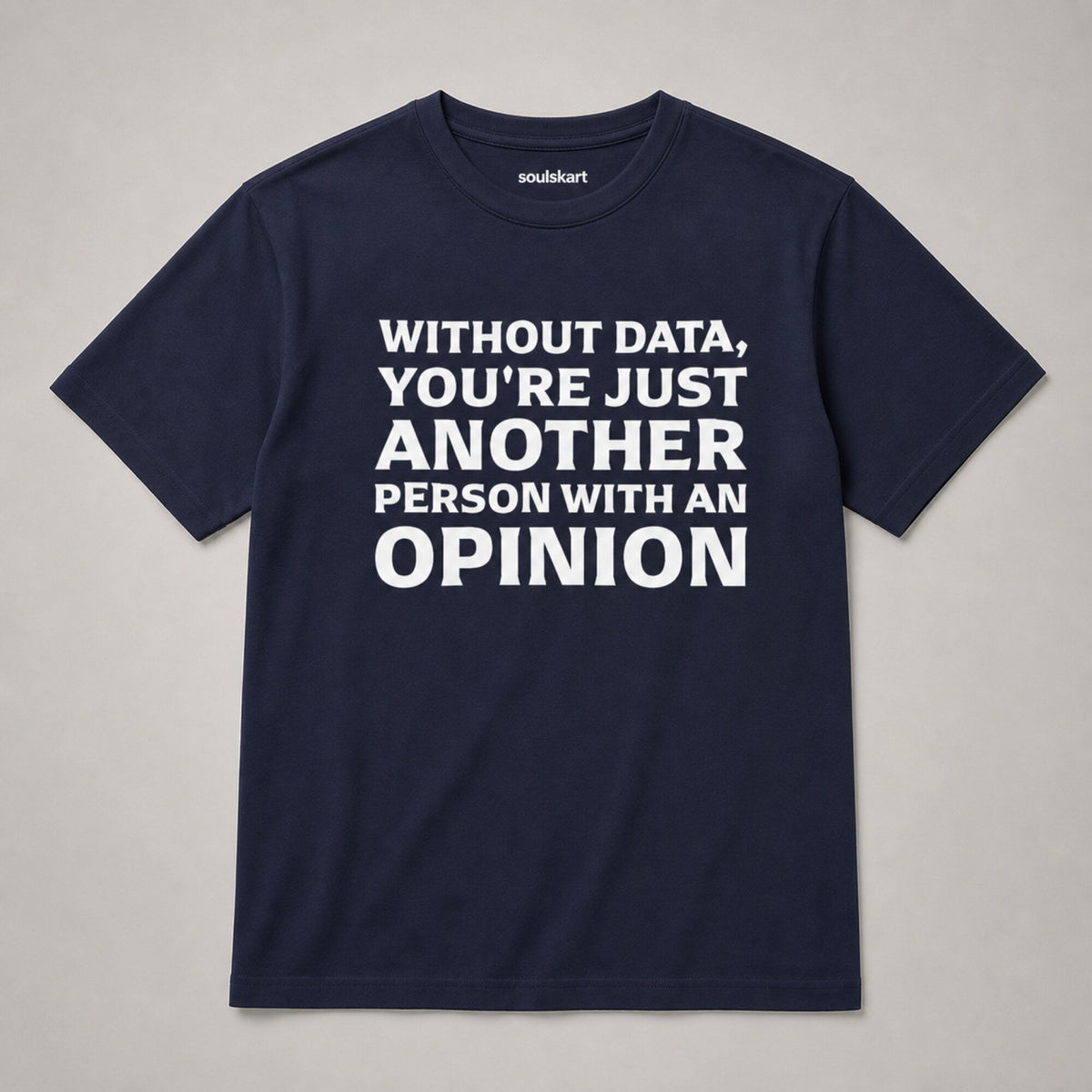 'Without Data You're Just Another Person With an Opinion' Tee — front view