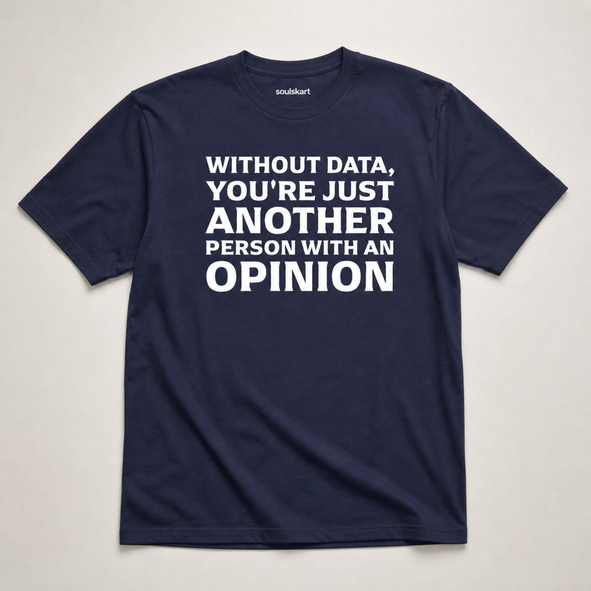 'Without Data You're Just Another Person With an Opinion' Tee — on hanger