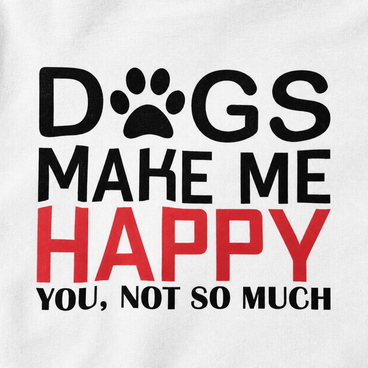 Dogs Make Me Happy Unisex Printed T-Shirt — print detail close-up