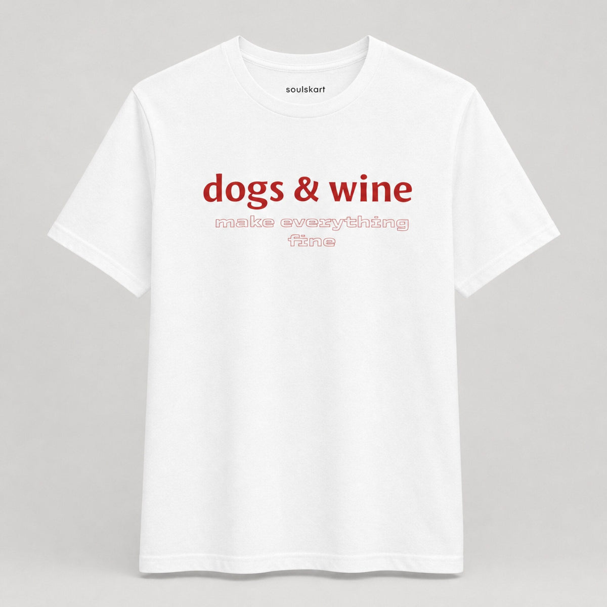 Dogs & Wine Make Everything Fine T-Shirt — front view
