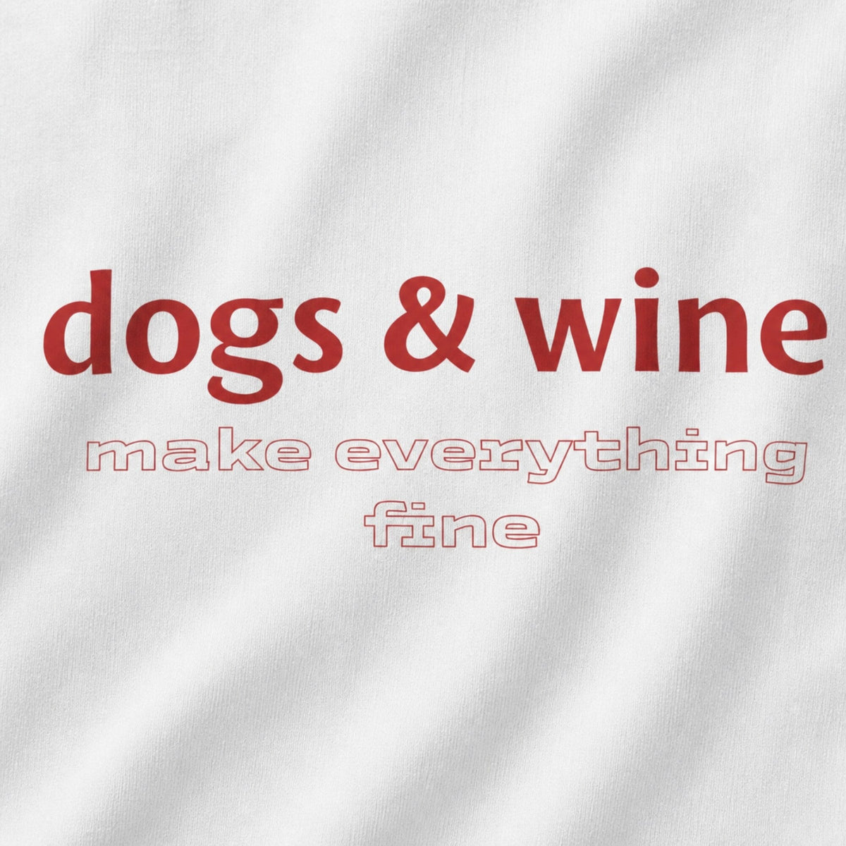 Dogs & Wine Make Everything Fine T-Shirt — print detail close-up