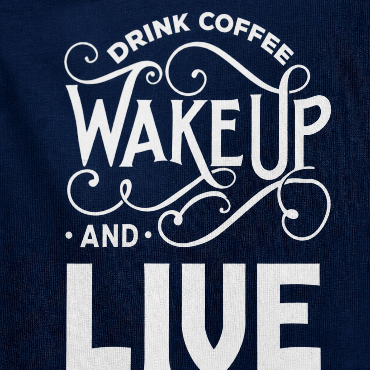 Drink Coffee Wake Up & Live T-Shirt — print detail close-up
