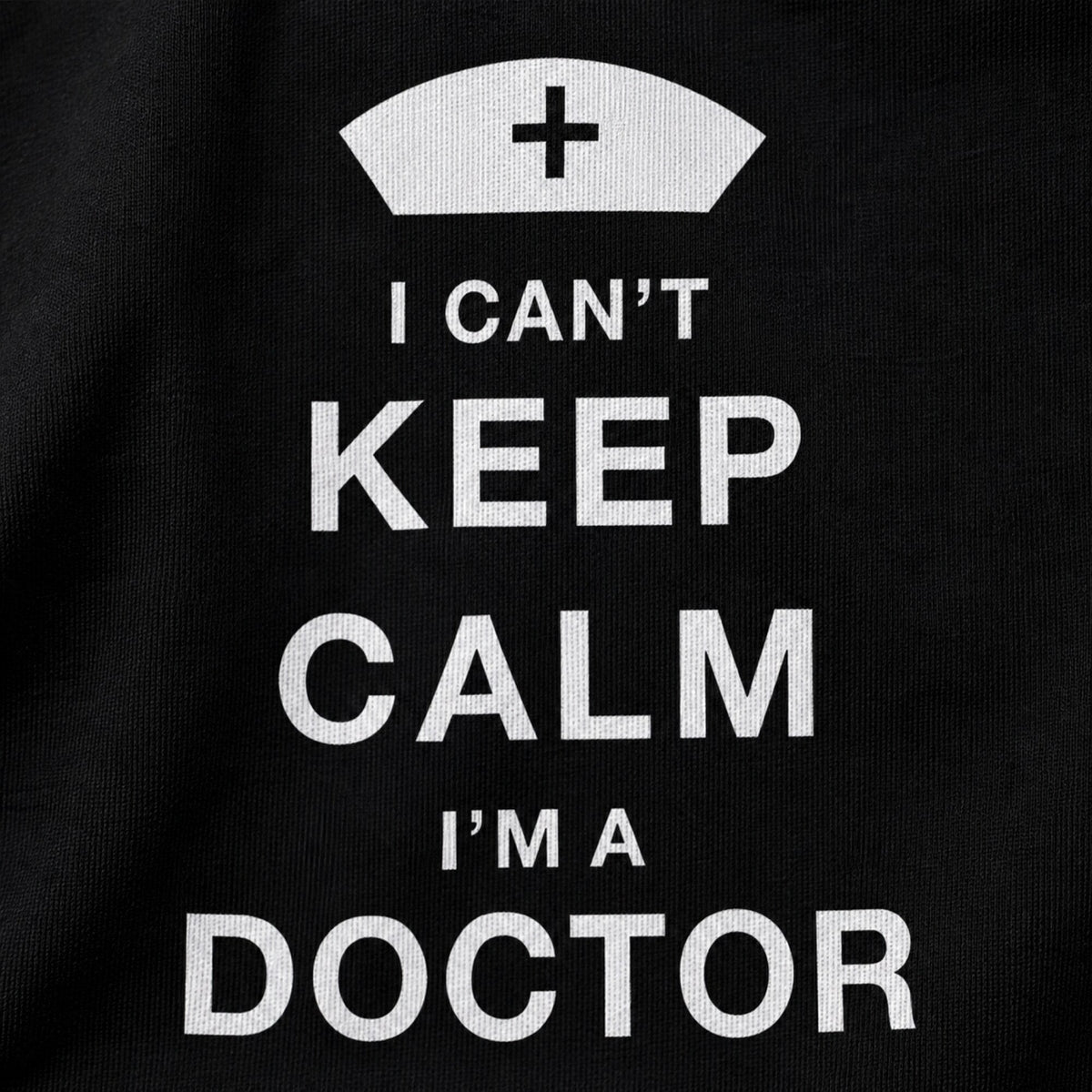 I Can't Keep Calm, I'm A Doctor T-Shirt — print detail close-up
