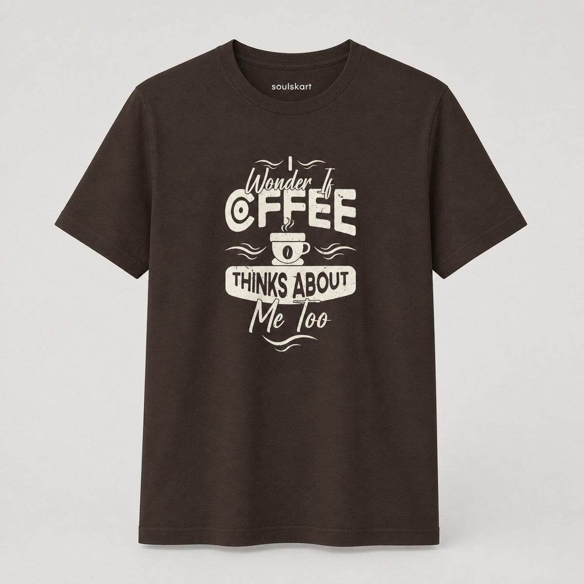 I Wonder If Coffee Thinks About Me Too Unisex T-Shirt — front view