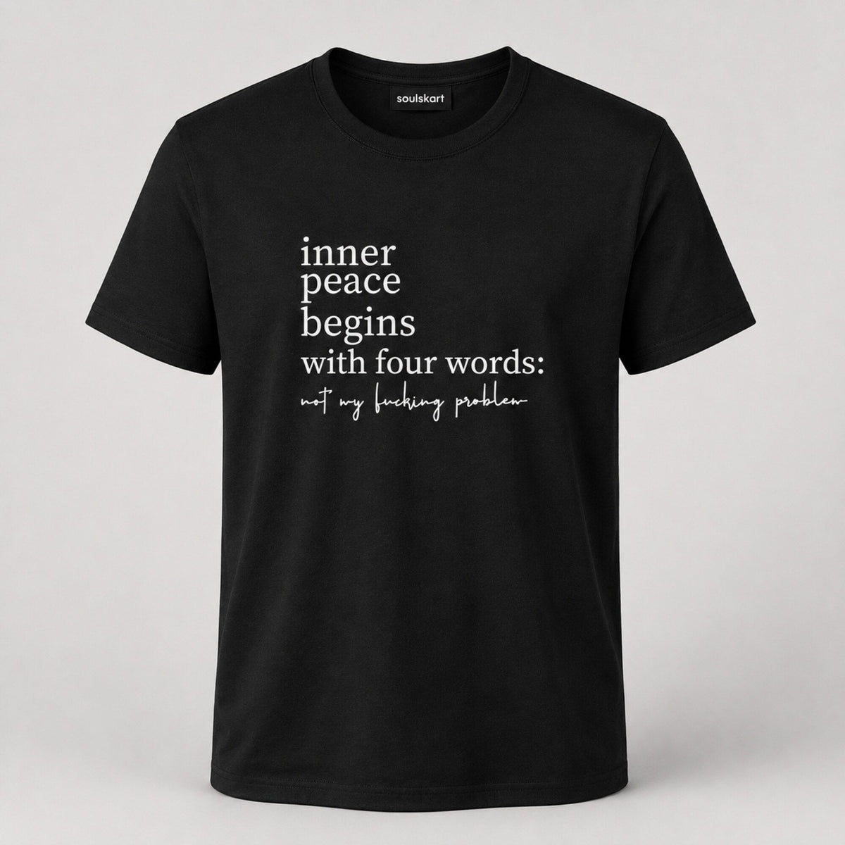 Inner Peace Begins with Four Words T-Shirt — front view