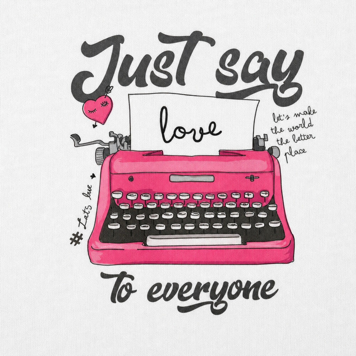 Just Say Love Unisex Streetwear Tee — print detail close-up