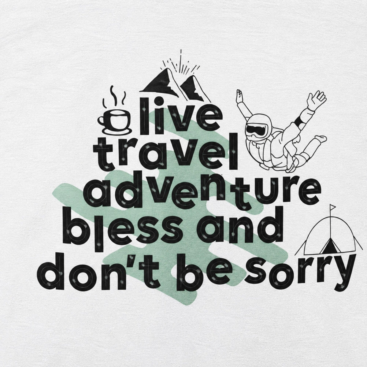 Live, Travel, Adventure, Bless & Don't Be Sorry Graphic Tee — print detail close-up