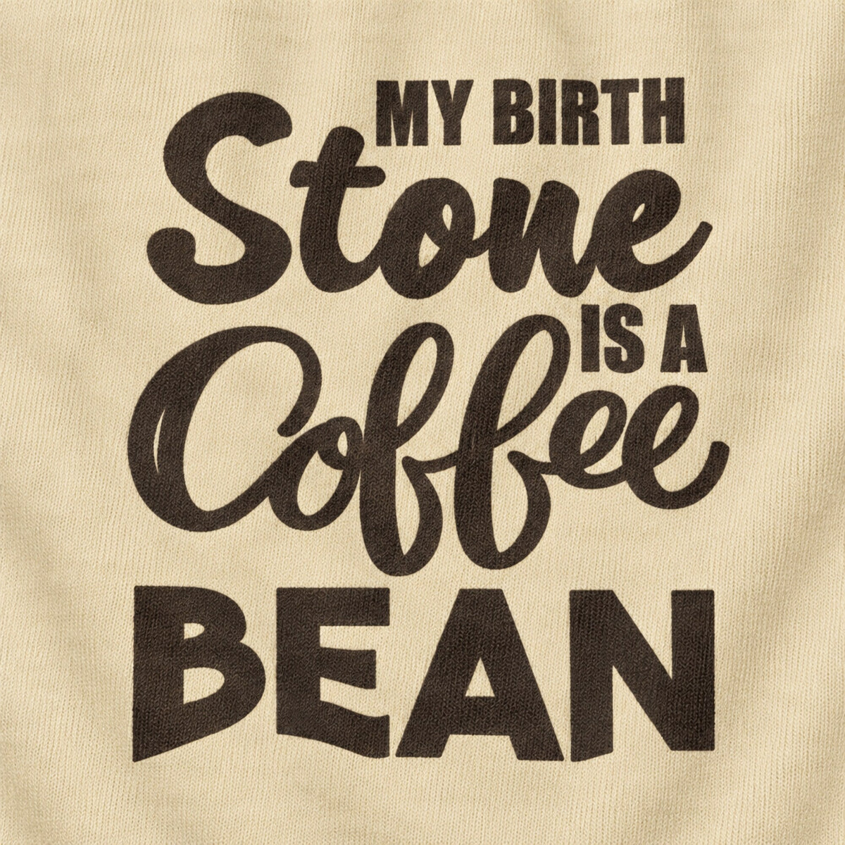 My Birth Stone is a Coffee Bean T-Shirt — print detail close-up