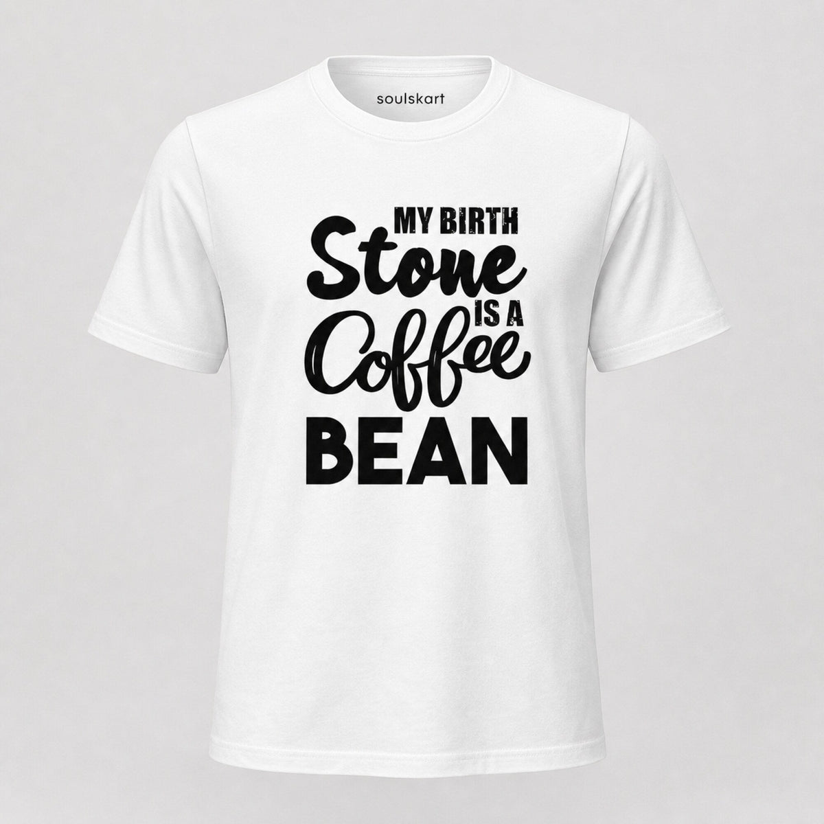 My Birthstone is a Coffee Bean T-Shirt — front view