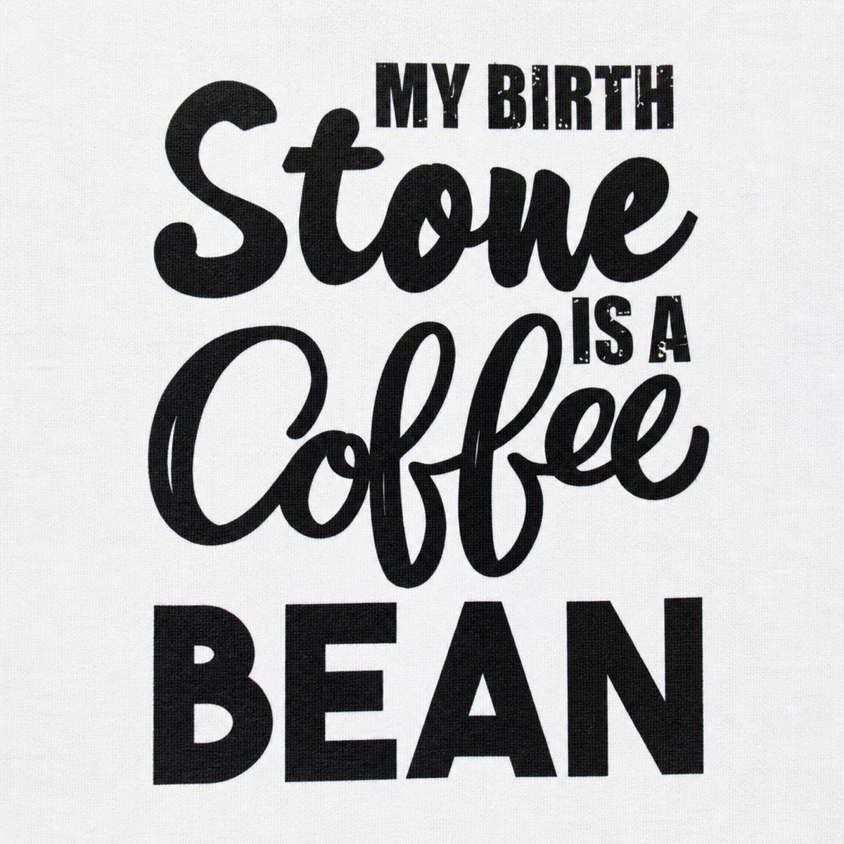 My Birthstone is a Coffee Bean T-Shirt — print detail close-up