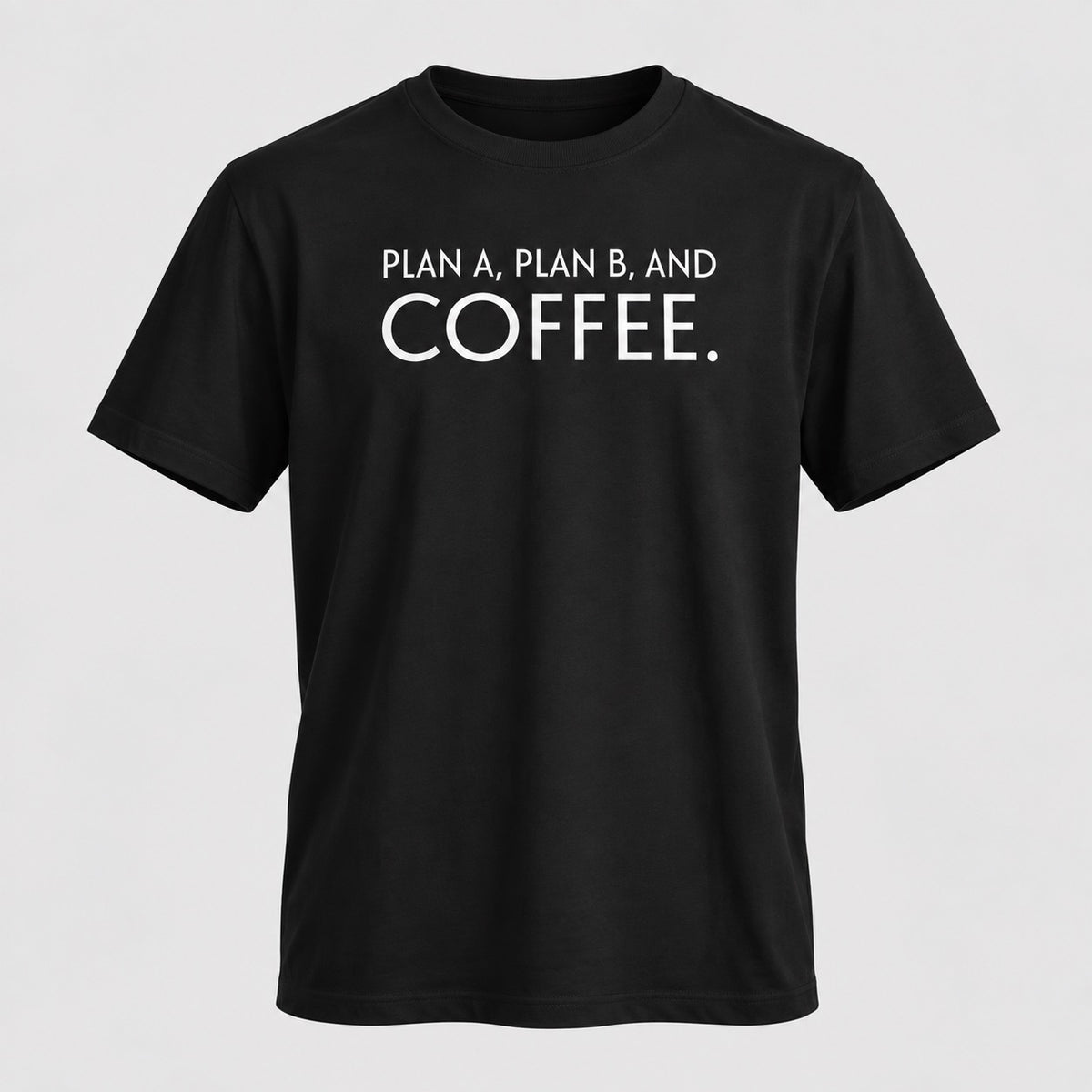 Black Plan A, Plan B, and Coffee T-shirt, ghost mannequin front view