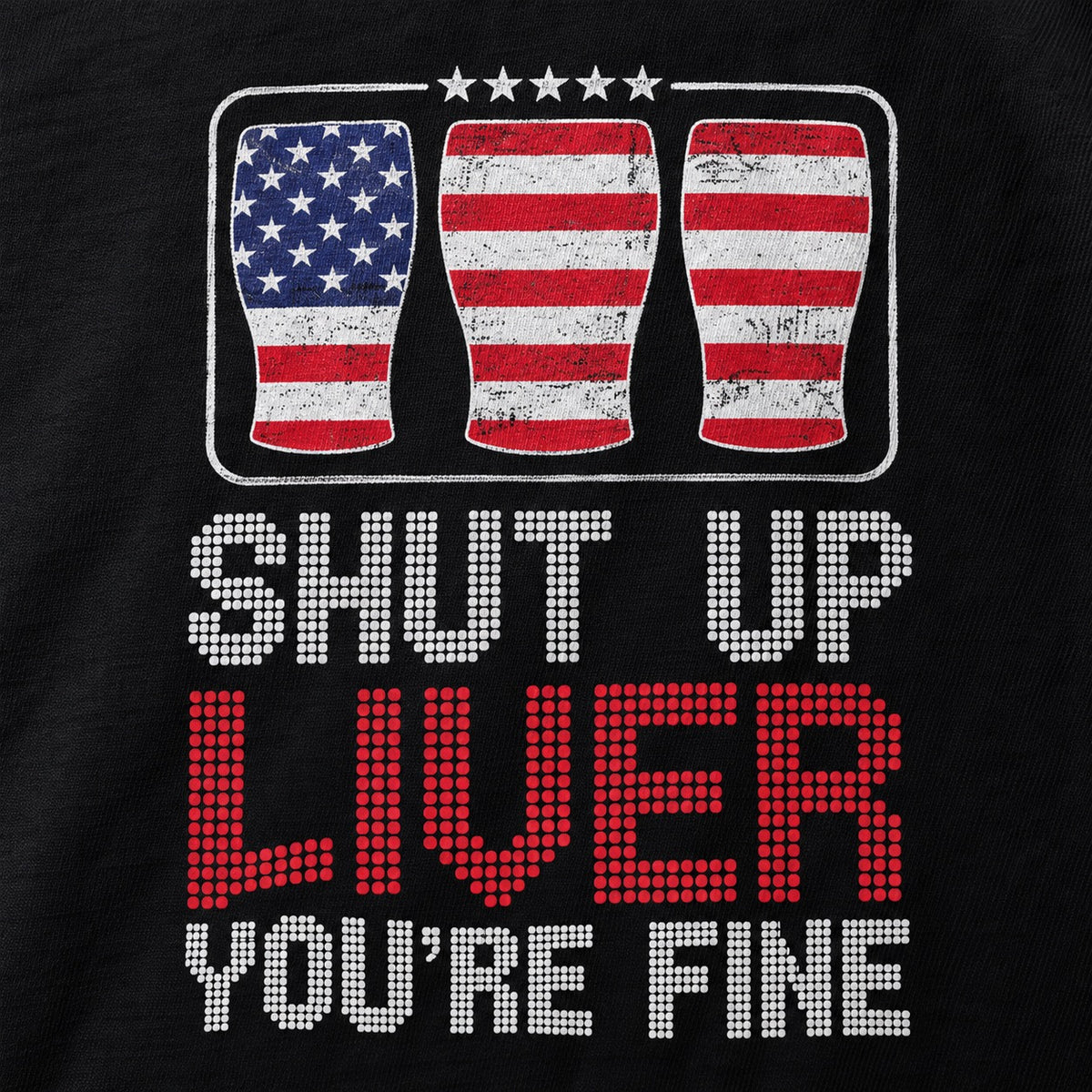 Shutup Liver You're Fine T-Shirt, cotton print close-up