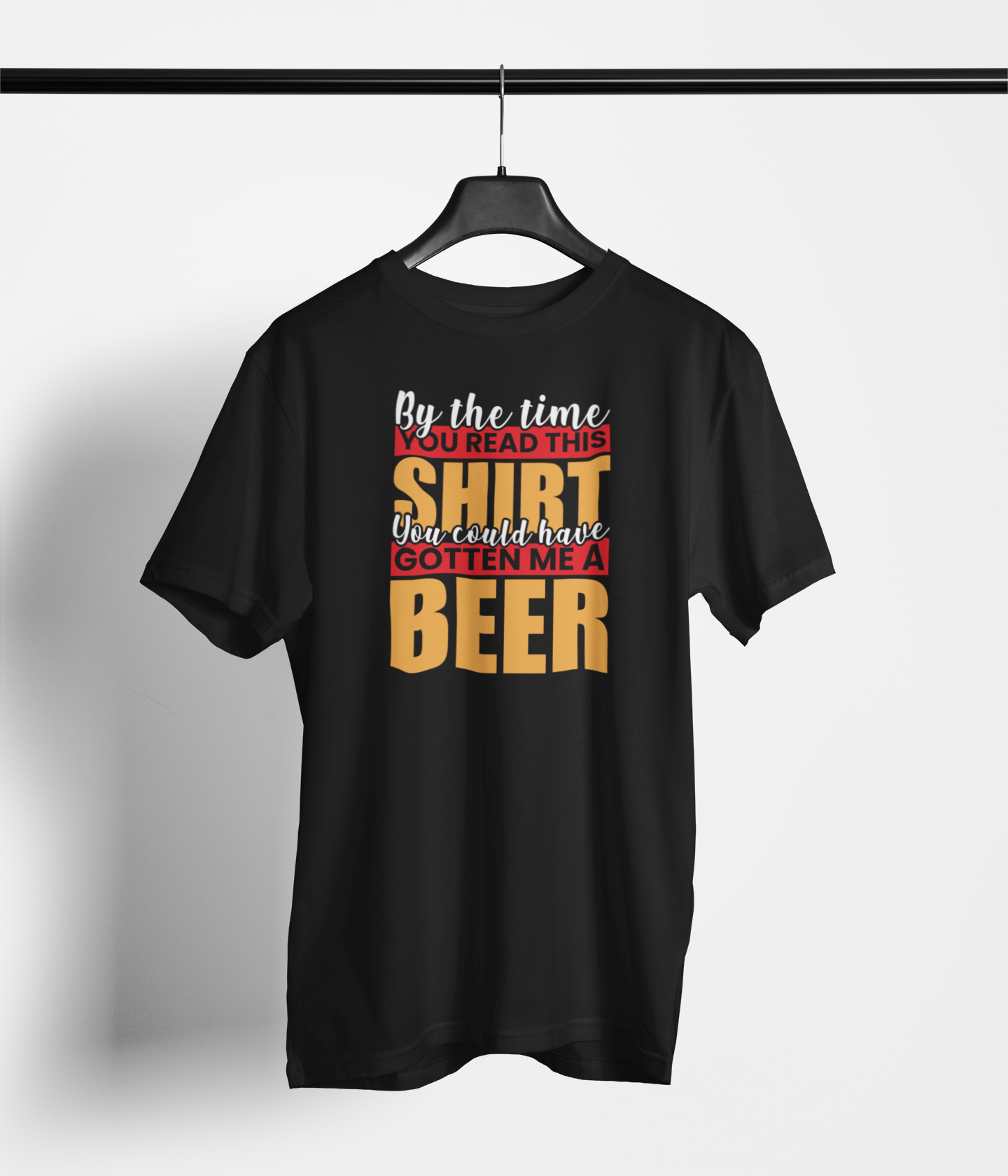 By the Time You Read This, You Could've Gotten Me a Beer T-Shirt