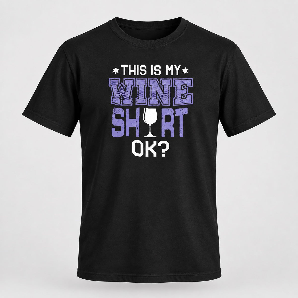 This Is My Wine Shirt OK? T-Shirt, ghost mannequin front