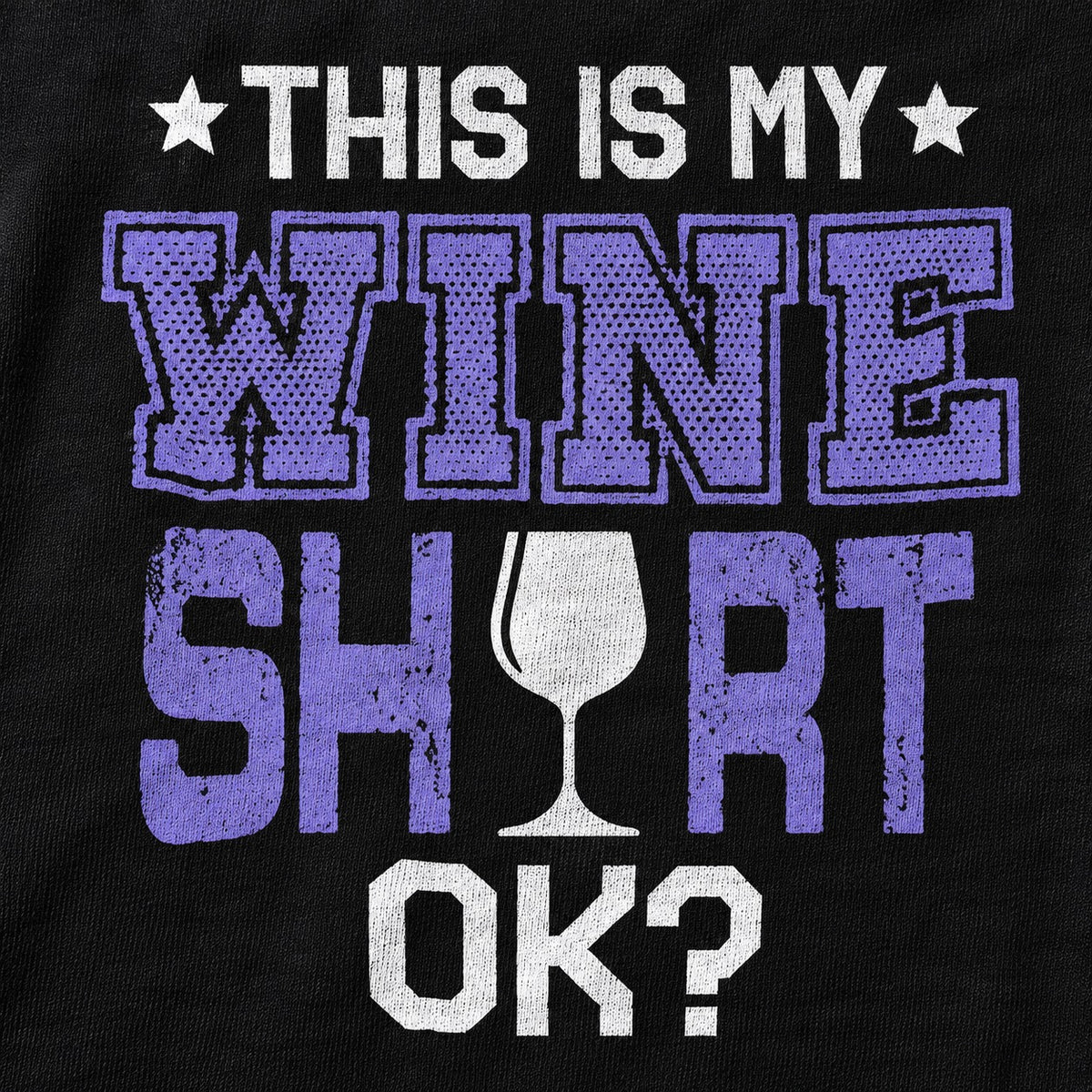 This Is My Wine Shirt OK? T-Shirt, cotton print close-up