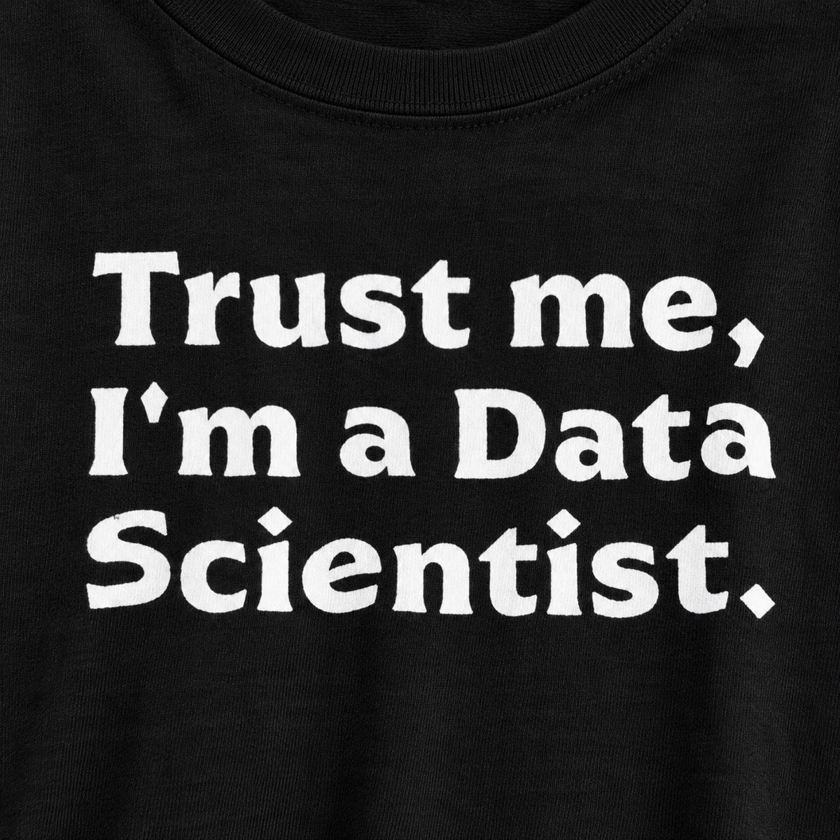 Trust Me, I'm a Data Scientist Tee - Unisex Data Scientist T-Shirt, cotton print close-up