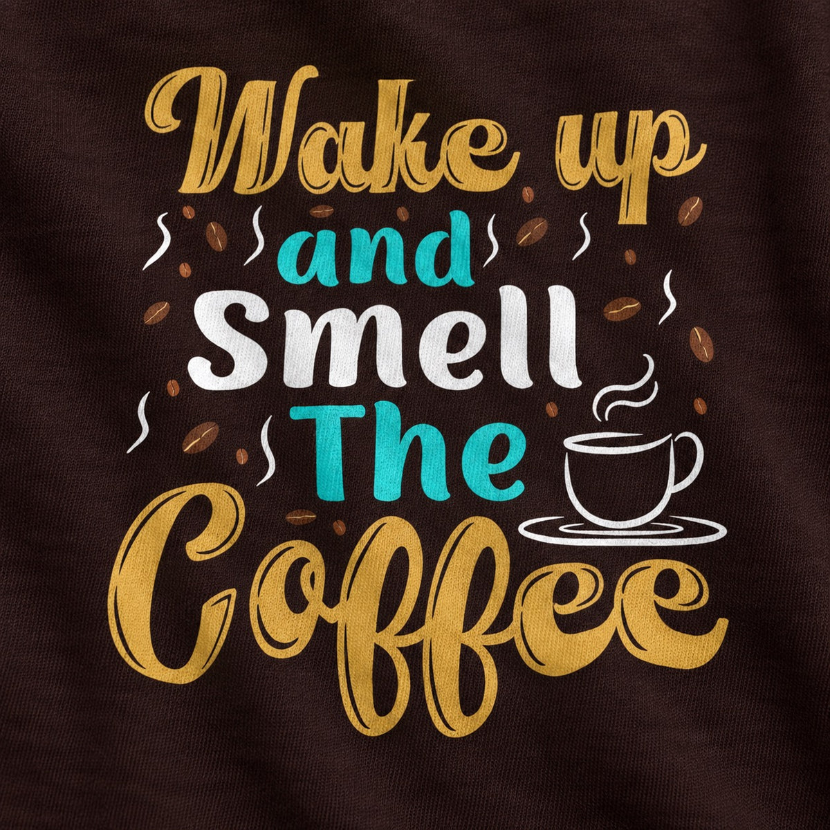 Close-up of the Wake Up and Smell the Coffee chest print on brown cotton