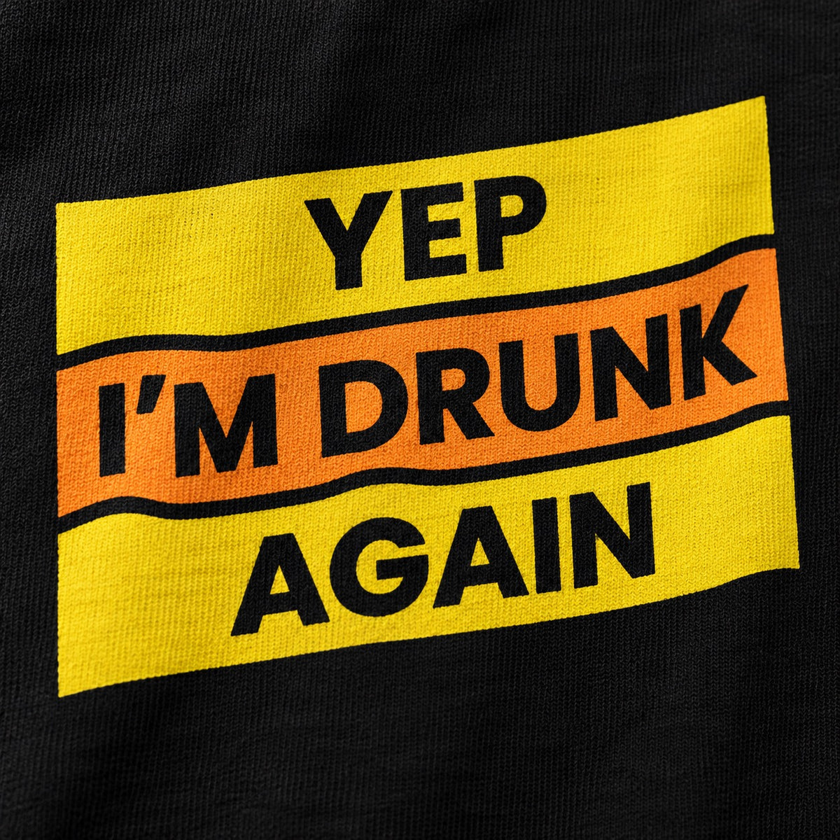 Yep, I'm Drunk Again T-Shirt, cotton print close-up