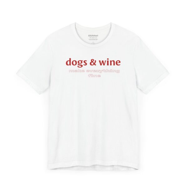 Dogs & Wine Make Everything Fine T-Shirt - Image 2