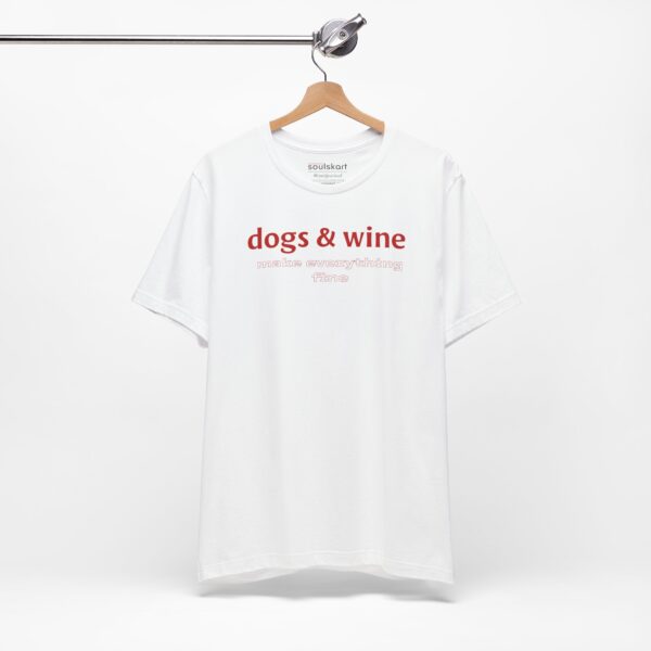 Dogs & Wine Make Everything Fine T-Shirt - Image 3
