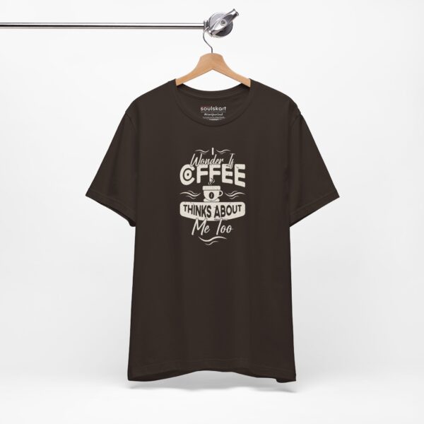 "I Wonder If Coffee Thinks About Me Too" Unisex T-Shirt - Image 3