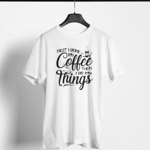 "First Coffee, Then Things" T-Shirt